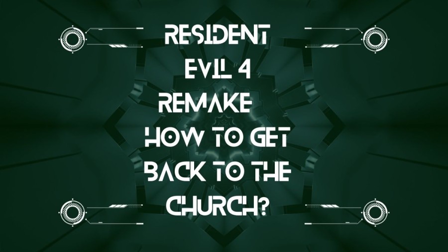 Resident Evil 4 Remake, How to Get Back to the Church?