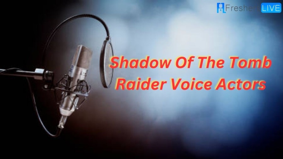 Shadow Of The Tomb Raider Voice Actors, Who Are The Voice Cast Of Shadow Of The Tomb Raider?