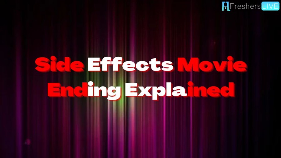 Side Effects Movie Ending Explained Wiki, Review, and Plot Explained