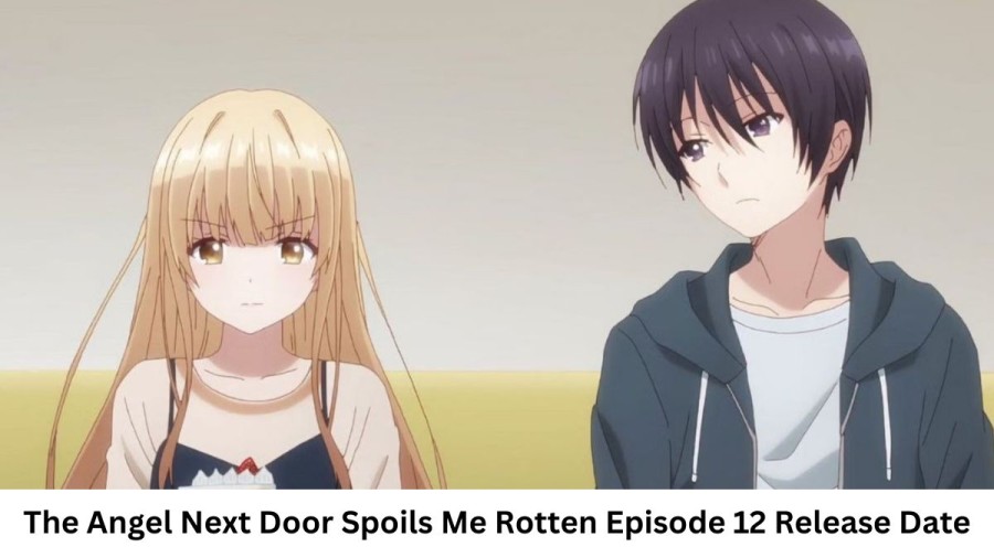 The Angel Next Door Spoils Me Rotten Episode 12 Release Date and Time, Countdown, When is it Coming Out?