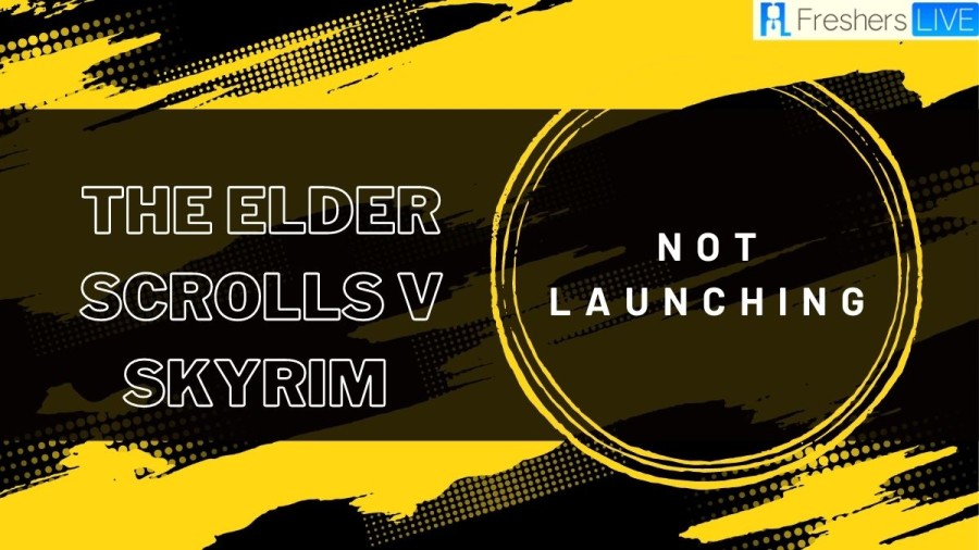 The Elder Scrolls V Skyrim Not Launching, How To Fix Skyrim Not Launching?