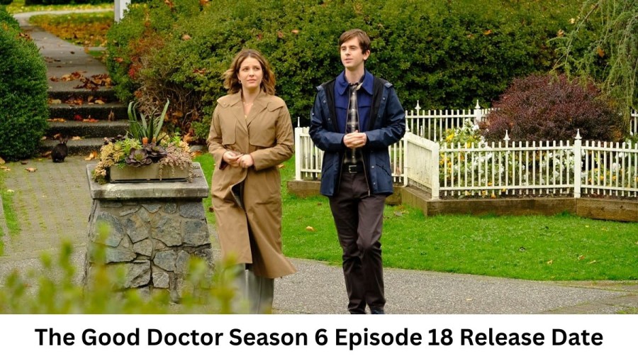 The Good Doctor Season 6 Episode 18 Release Date and Time, Countdown, When is it Coming Out?