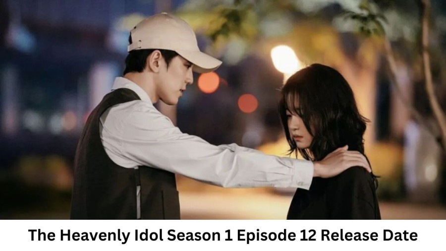 The Heavenly Idol Season 1 Episode 12 Release Date and Time, Countdown, When is it Coming Out?