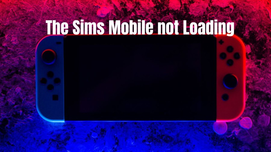 The Sims Mobile Not Loading, How To Fix Sims Mobile Not Loading?