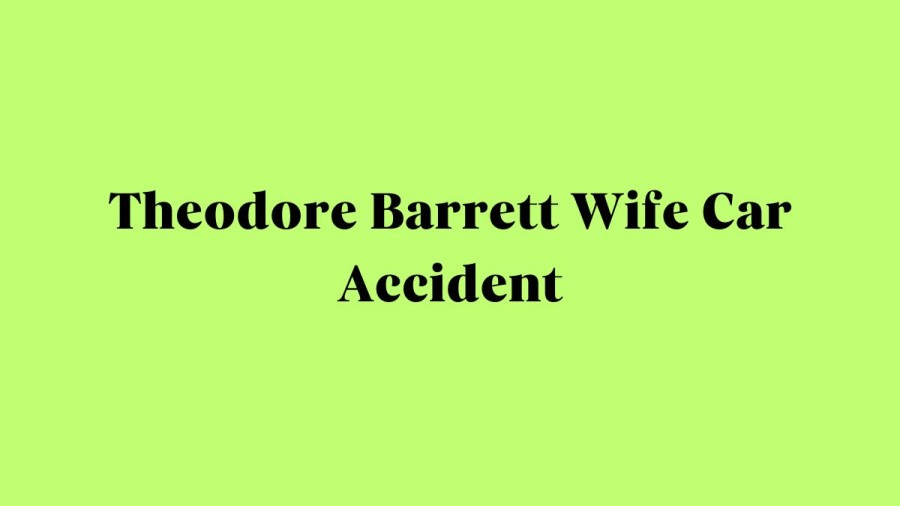 Theodore Barrett Wife Car Accident, Who was Janie Barrett? How Did Janie Barrett Die?