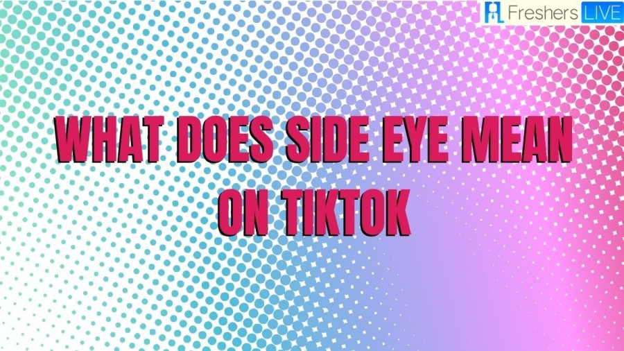 What Does Side Eye Mean on Tiktok: Understanding its Significance and Usage