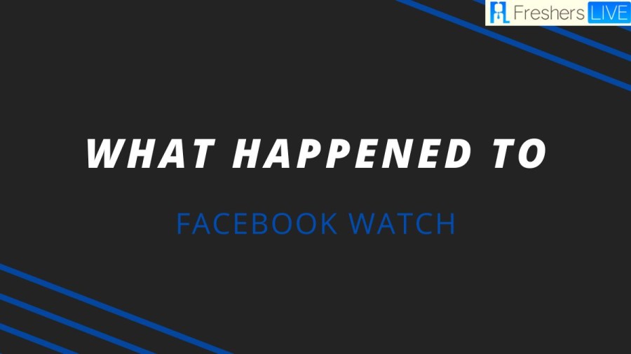 What happened to Facebook Watch? Where did Facebook Watch go?