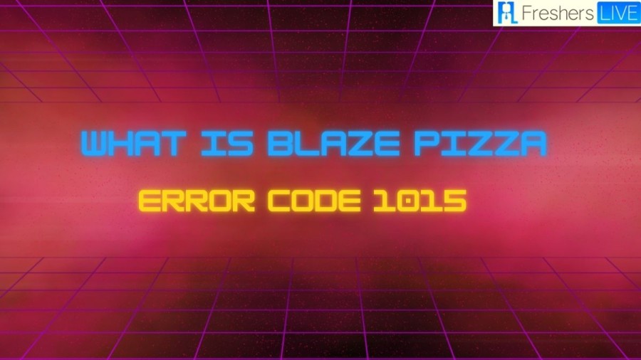 What is Blaze Pizza error code 1015? How to fix Blaze Pizza error code 1015?