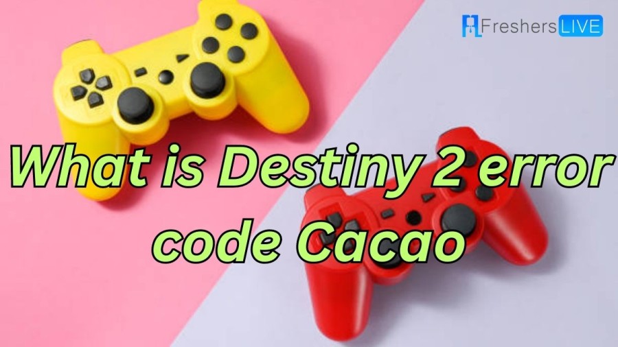 What is Destiny 2 error code Cacao? How to Fix Destiny 2 eEror Code Cacao?