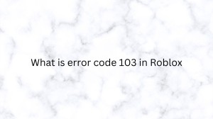 What is error code 103 in Roblox? Cause of Roblox error code 103