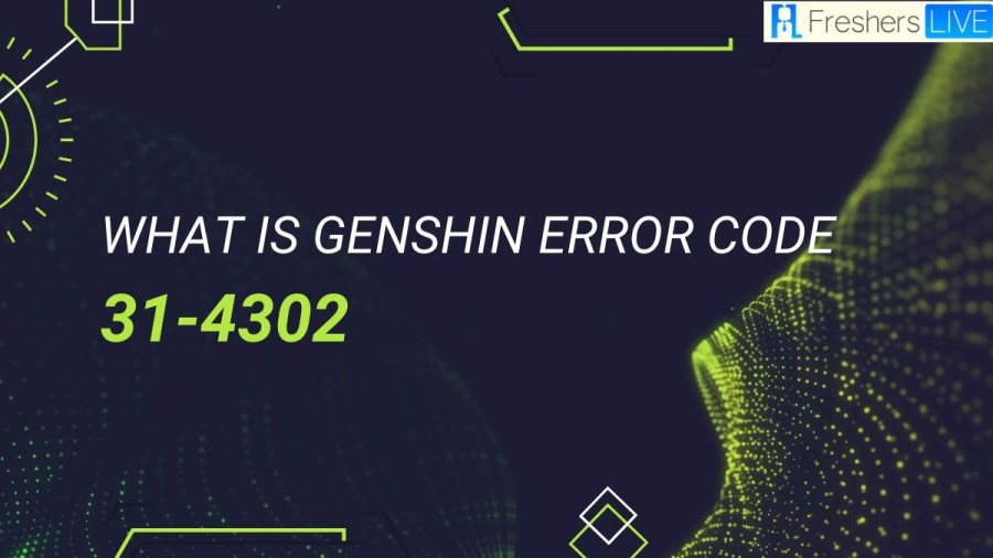 What is Genshin Error Code 31-4302? How to Fix Genshin Error Code 31-4302?