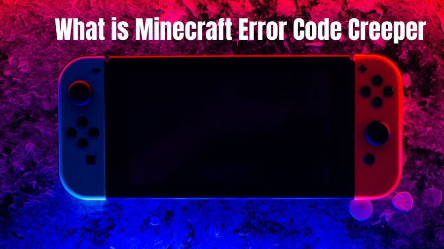 What is Minecraft Error Code Creeper? How To Fix The Error?