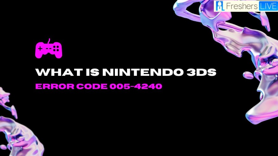 What Is Nintendo 3ds Error Code 005-4240, How To Fix Nintendo 3ds Error Code 005-4240?