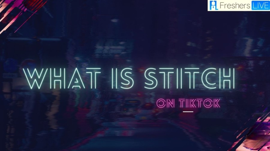 What Is Stitch On Tiktok? How To Use Stitch On Tiktok?