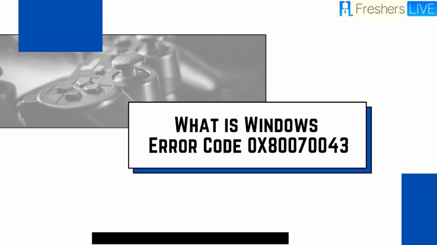 What is Windows Error Code 0x80070043? Solutions to fix the Error Code