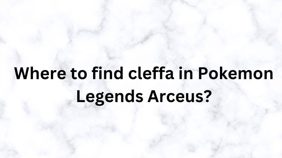 Where To Find Cleffa In Pokemon Legends Arceus? How To Evolve Cleffa Legends Arceus ?