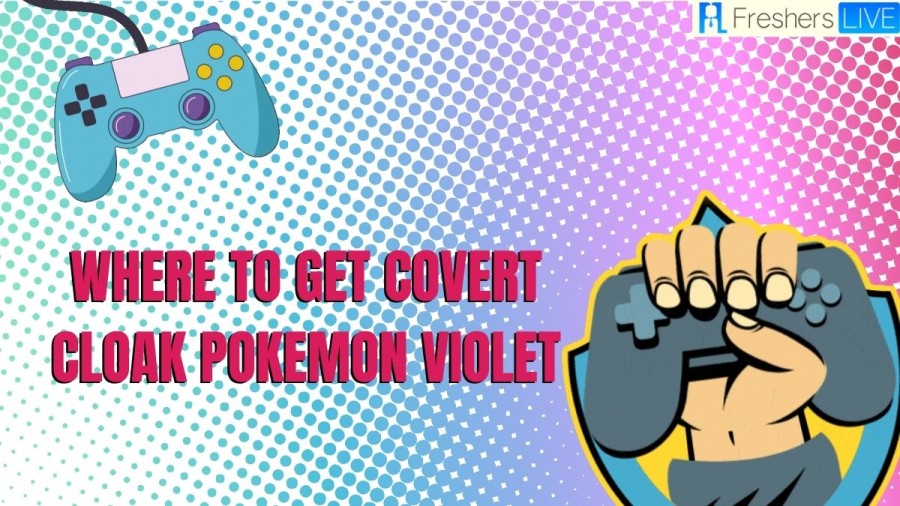 Where To Get Covert Cloak Pokemon Violet? Pokemon Scarlet And Violet Covert Cloak, Covert Cloak Location