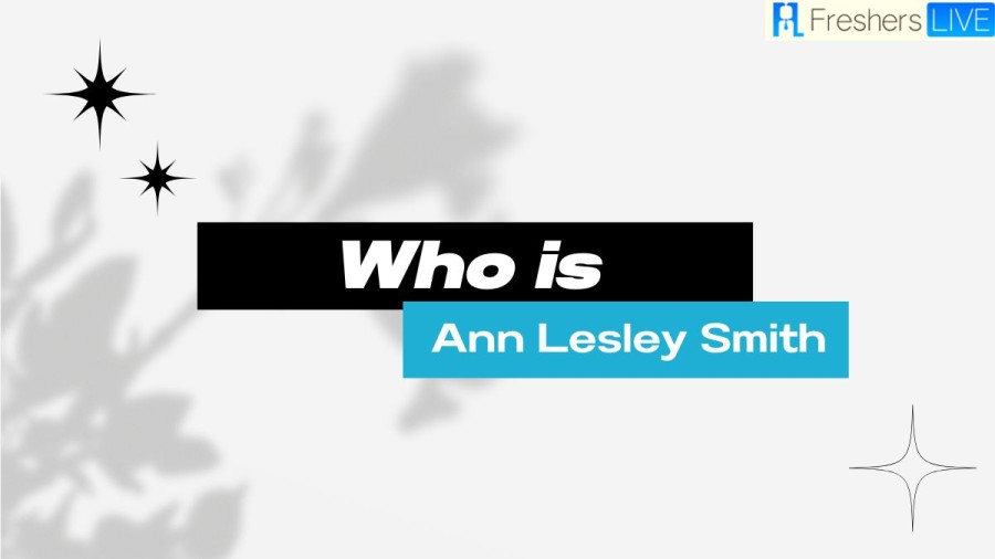 Who Is Ann Lesley Smith? Know About His Biography, Parents, And More