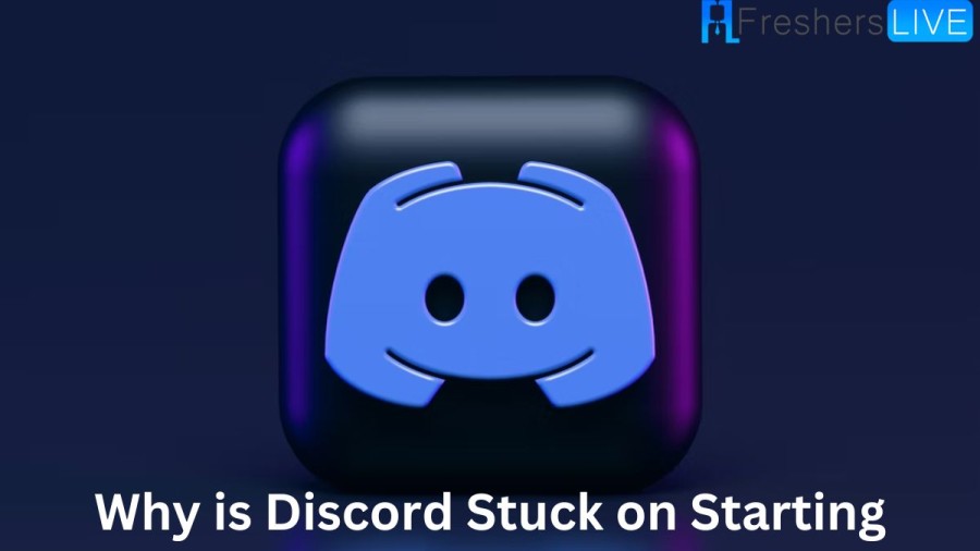 Why is Discord Stuck on starting? How to fix Discord stuck on starting?