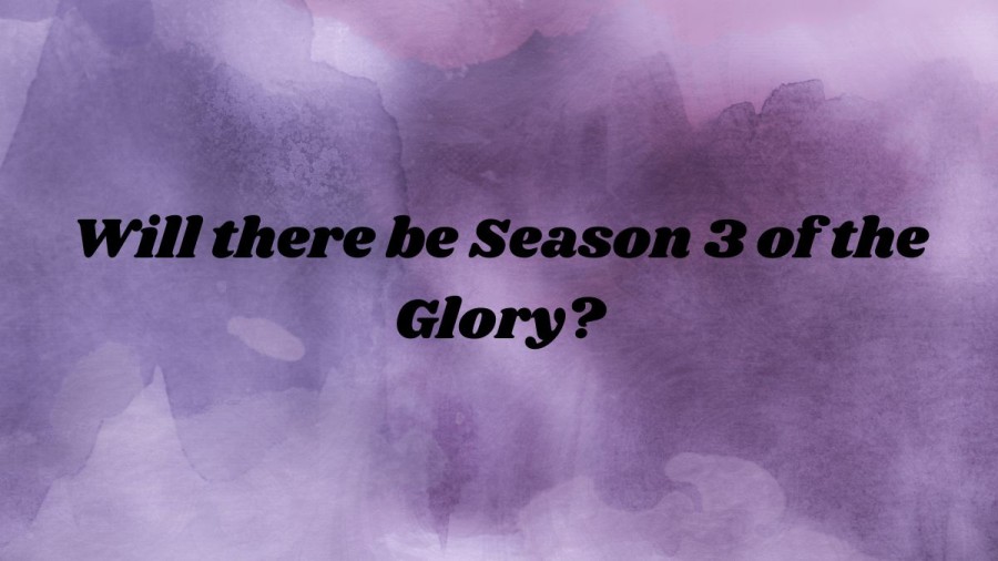 Will There Be Season 3 Of The Glory? How Many Episodes In Season 2 Of The Glory?