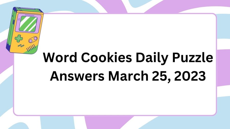 Word Cookies Daily Puzzle Answers March 25 2023