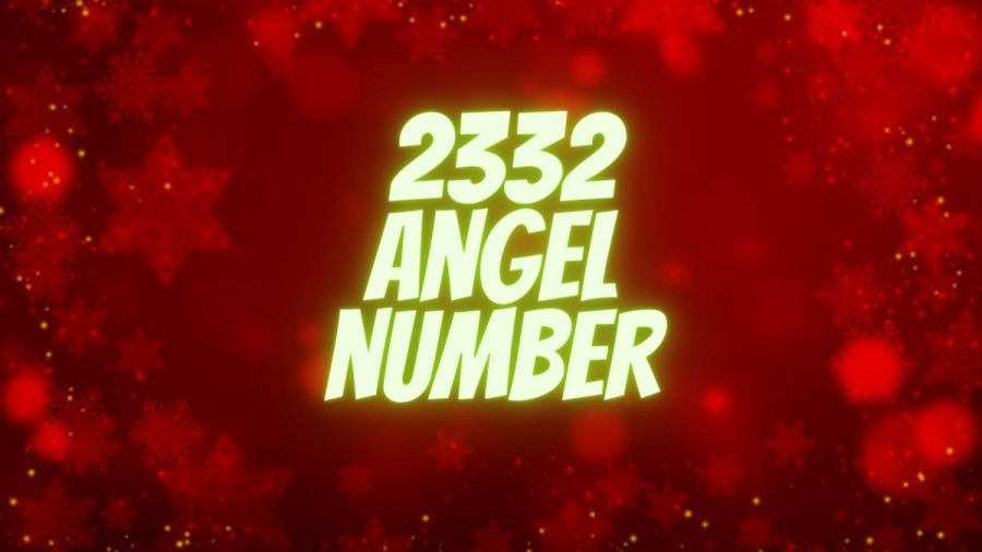 2332 Angel Number Meaning, Why Are You Seeing?