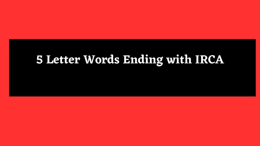 5 Letter Words Ending with IRCA - Wordle Hint