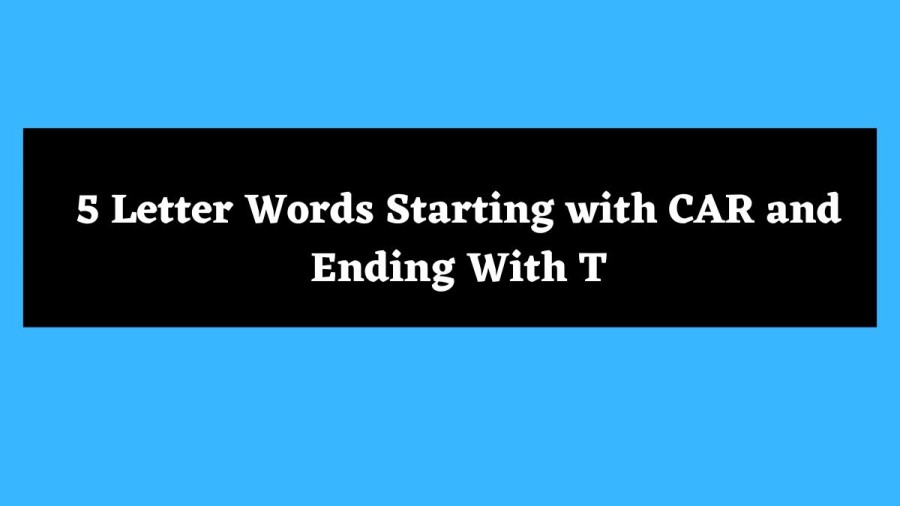 5 Letter Words Starting with CAR and Ending With T - Wordle Hint