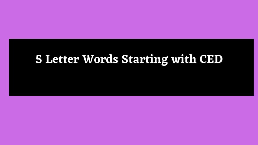 5 Letter Words Starting with CED - Wordle Hint