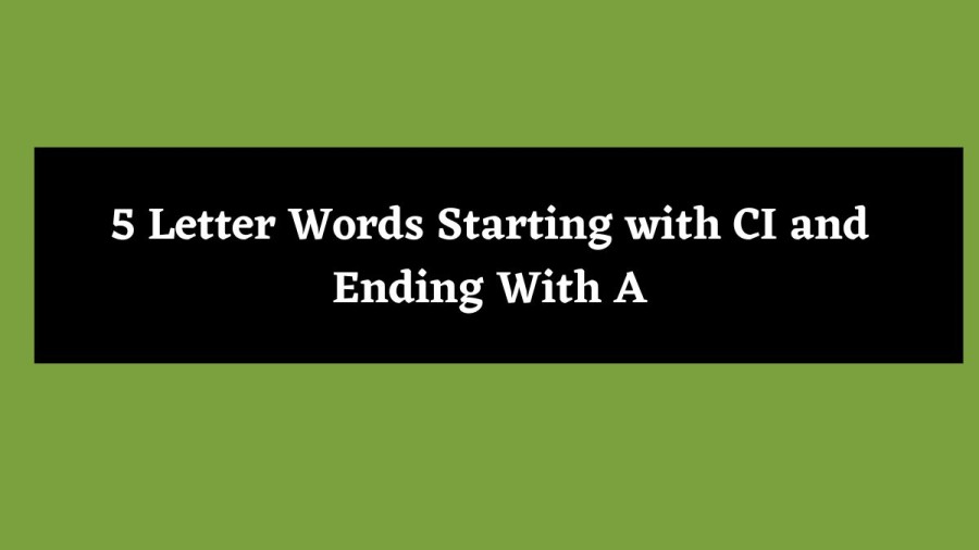 5 Letter Words Starting with CI and Ending With A - Wordle Hint