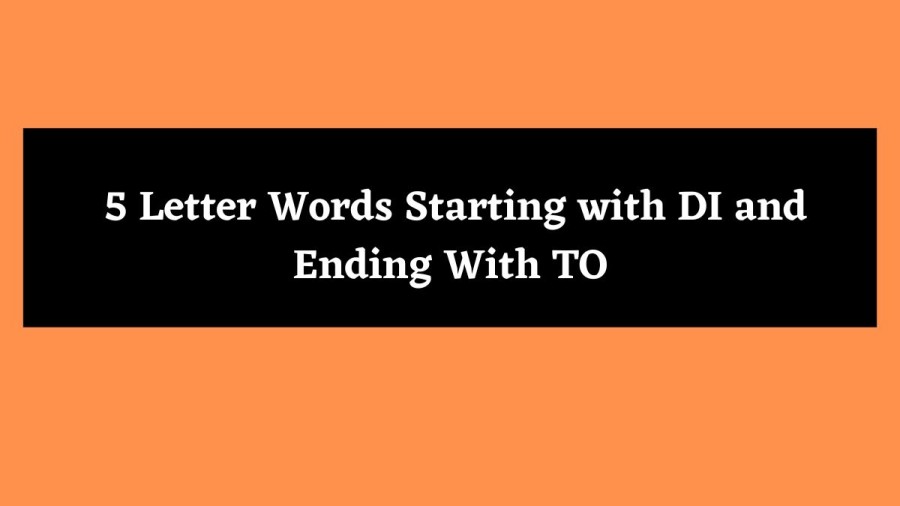 5 Letter Words Starting with DI and Ending With TO - Wordle Hint