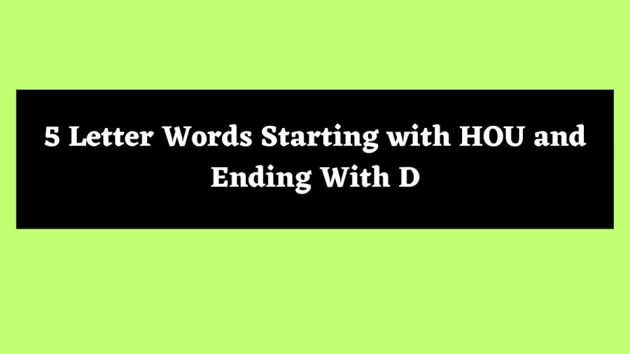 5 Letter Words Starting with HOU and Ending With D - Wordle Hint