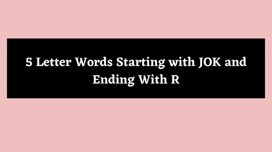 5 Letter Words Starting with JOK and Ending With R - Wordle Hint