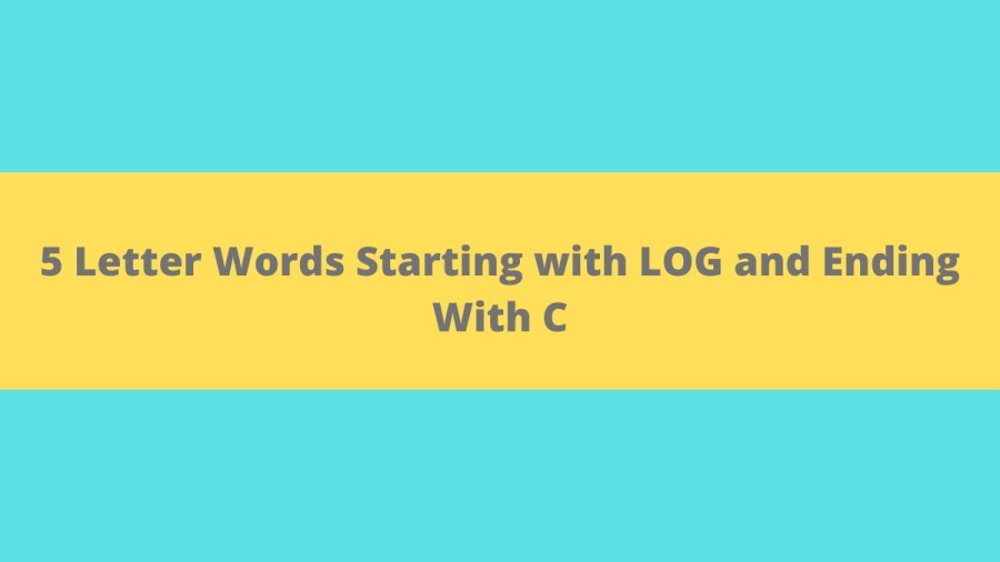 5 Letter Words Starting with LOG and Ending With C - Wordle Hint