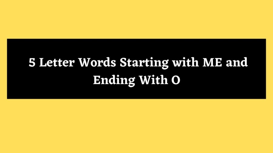 5 Letter Words Starting with ME and Ending With O - Wordle Hint