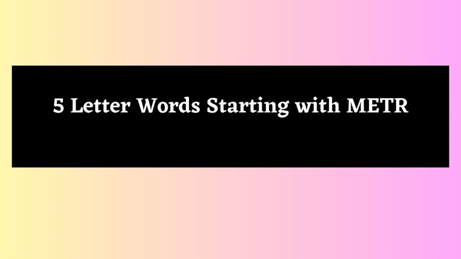 5 Letter Words Starting with METR - Wordle Hint