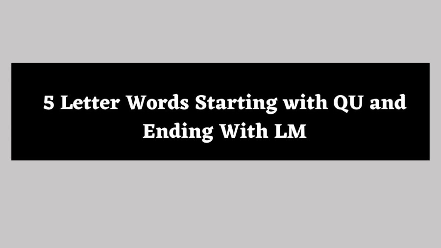 5 Letter Words Starting with QU and Ending With LM - Wordle Hint