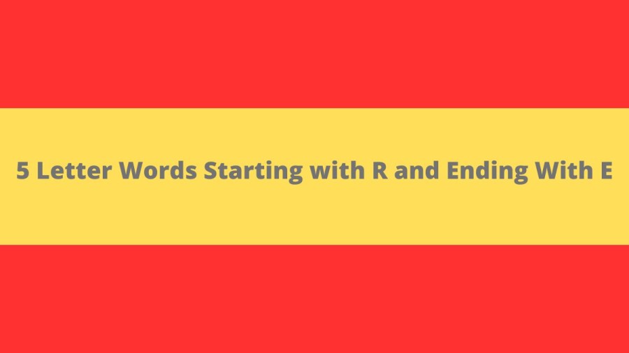 5 Letter Words Starting with R and Ending With E - Wordle Hint