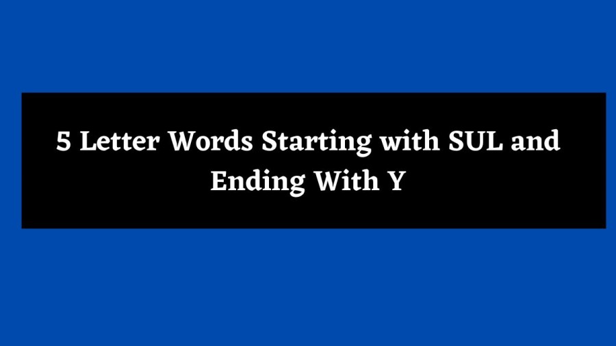 5 Letter Words Starting with SUL and Ending With Y - Wordle Hint