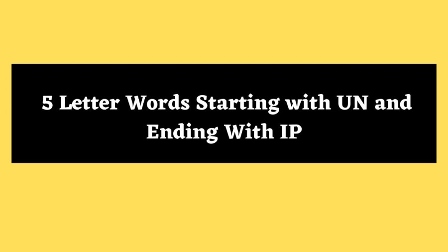 5 Letter Words Starting with UN and Ending With IP - Wordle Hint