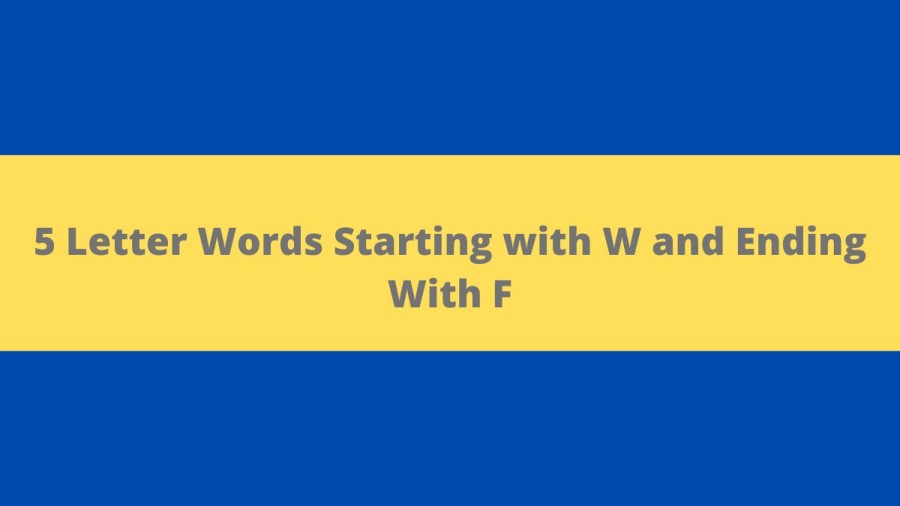 5 Letter Words Starting with W and Ending With F - Wordle Hint