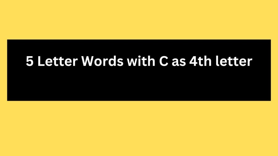 5 Letter Words with C as 4th letter - Wordle Hint