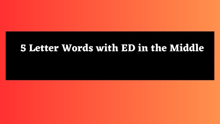 5 Letter Words with ED in the Middle - Wordle Hint