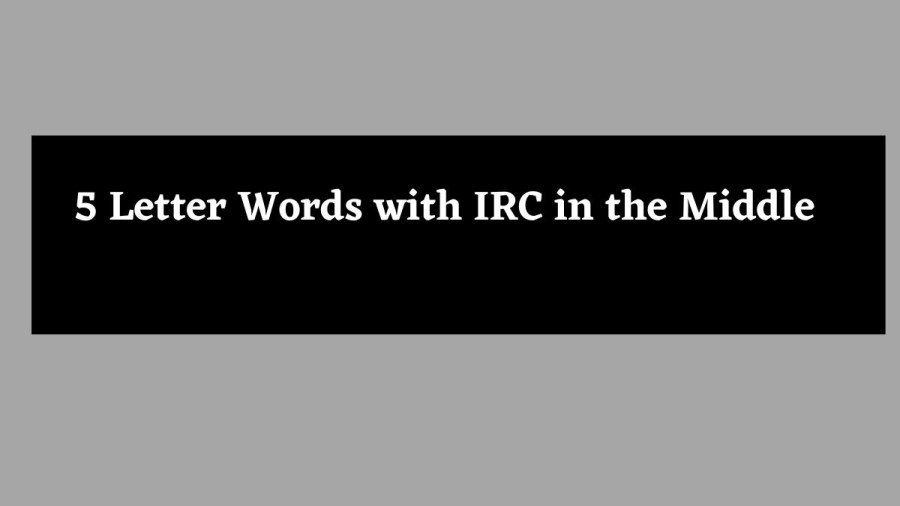 5 Letter Words with IRC in the Middle - Wordle Hint