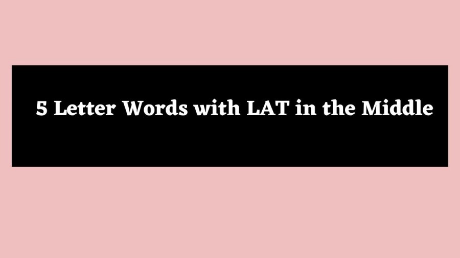 5 Letter Words with LAT in the Middle - Wordle Hint