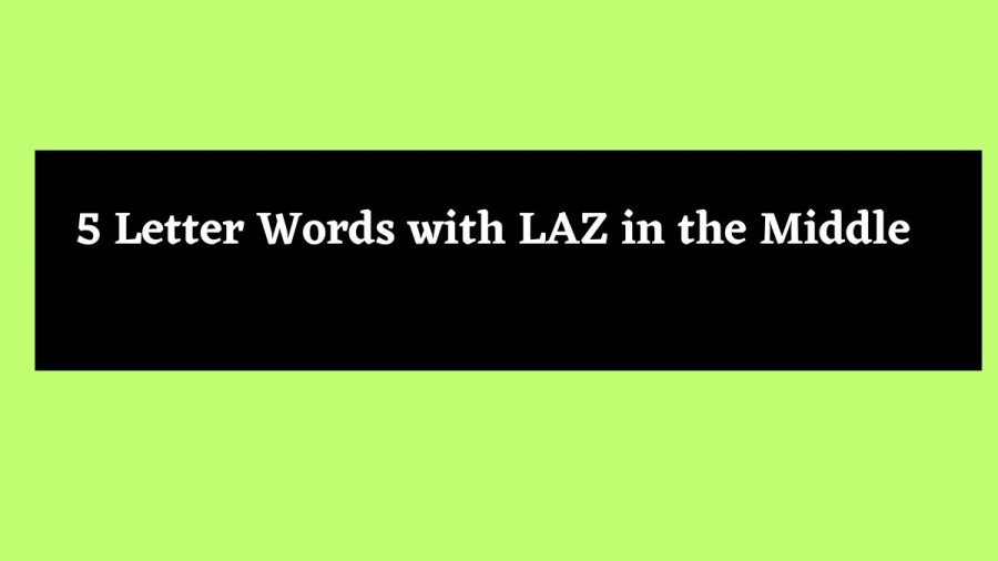 5 Letter Words with LAZ in the Middle - Wordle Hint