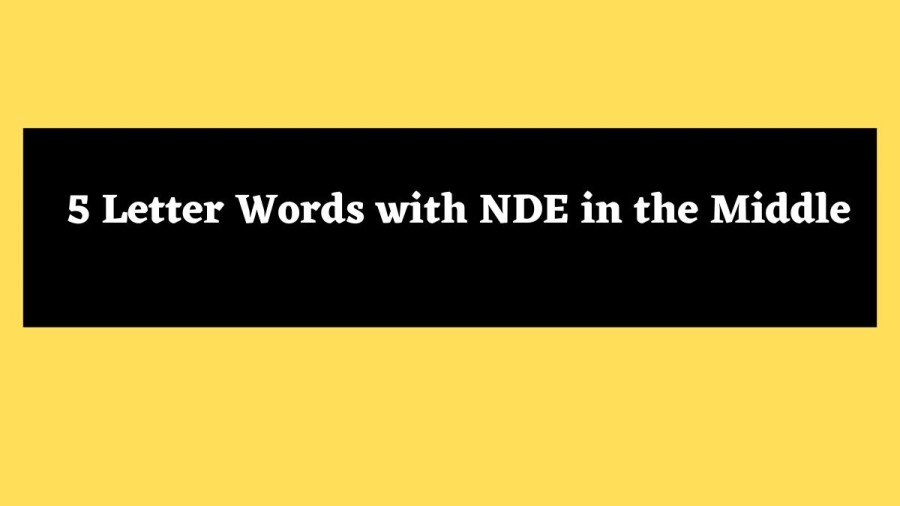 5 Letter Words with NDE in the Middle - Wordle Hint