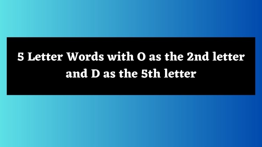 5 Letter Words with O as the 2nd letter and D as the 5th letter - Wordle Hint