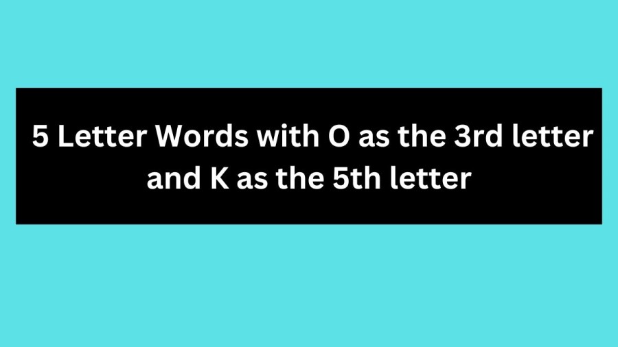 5 Letter Words with O as the 3rd letter and K as the 5th letter - Wordle Hint