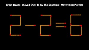 Brain Teaser: 2-2=6 Move 1 Stick To Fix The Equation in 30 Secs | Matchstick Puzzles